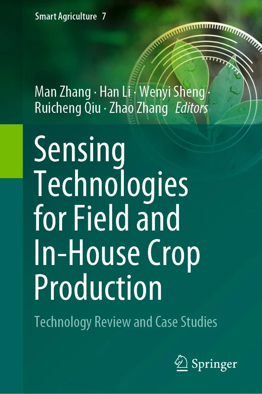 Sensing Technologies for Field and In-House Crop Production: Technology Review and Case Studies: 7 (Smart Agriculture, 7)