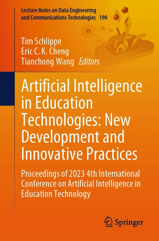 Artificial Intelligence in Education Technologies: New Development and Innovative Practices: Proceedings of 2023 4th International Conference on ... and Communications Technologies, 190)