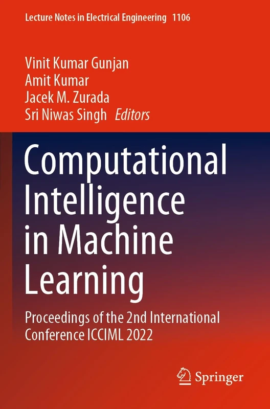 Computational Intelligence in Machine Learning: Proceedings of the 2nd International Conference ICCIML 2022: 1106 (Lecture Notes in Electrical Engineering, 1106)