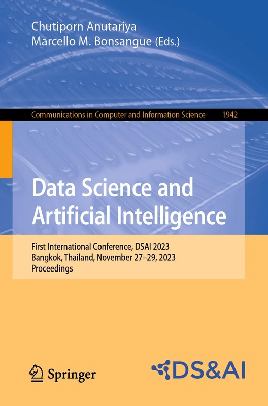 Data Science and Artificial Intelligence: First International Conference, DSAI 2023, Bangkok, Thailand, November 27–29, 2023, Proceedings: 1942 ... in Computer and Information Science, 1942)
