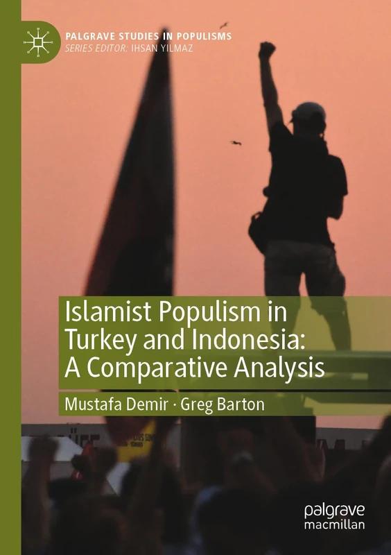 Islamist Populism in Turkey and Indonesia: A Comparative Analysis (Palgrave Studies in Populisms)