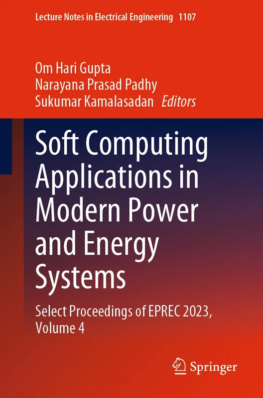 Soft Computing Applications in Modern Power and Energy Systems: Select Proceedings of EPREC 2023, Volume 4: 1107 (Lecture Notes in Electrical Engineering, 1107)