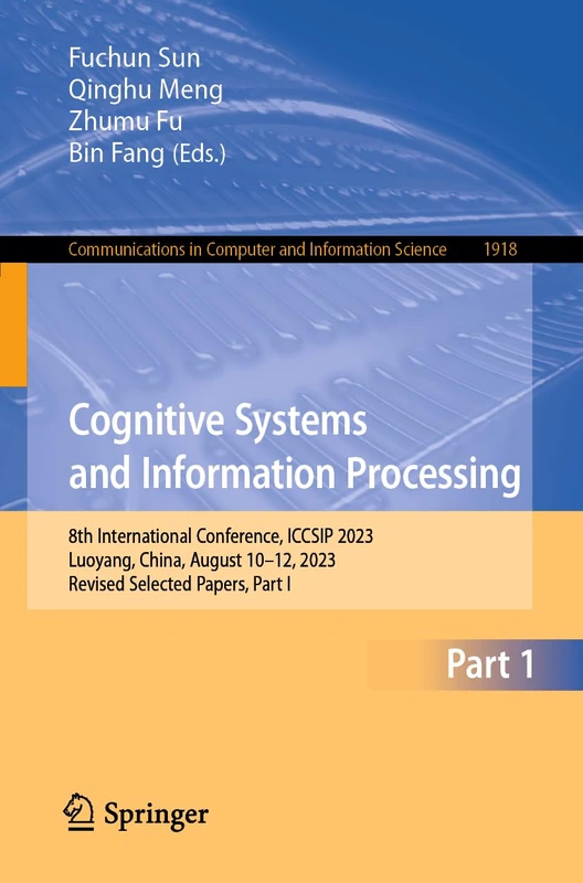 Cognitive Systems and Information Processing: 8th International Conference, ICCSIP 2023, Luoyang, China, August 10–12, 2023, Revised Selected Papers, ... in Computer and Information Science, 1918)