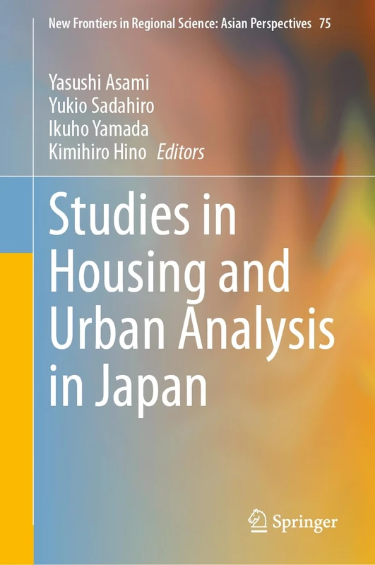 Studies in Housing and Urban Analysis in Japan: 75 (New Frontiers in Regional Science: Asian Perspectives, 75)