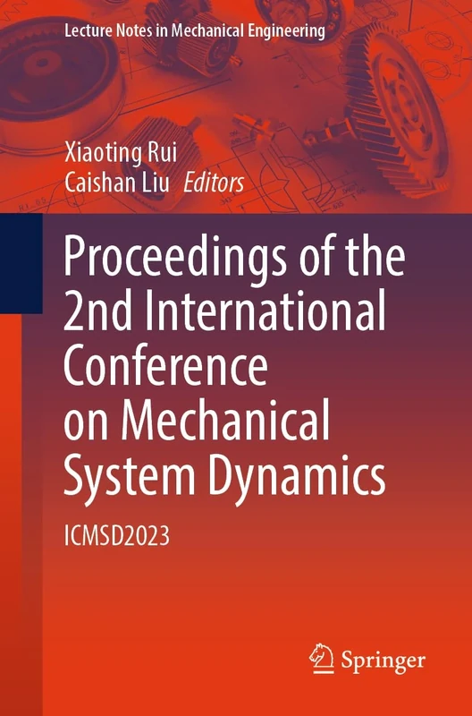 Proceedings of the 2nd International Conference on Mechanical System Dynamics: ICMSD2023 (Lecture Notes in Mechanical Engineering)