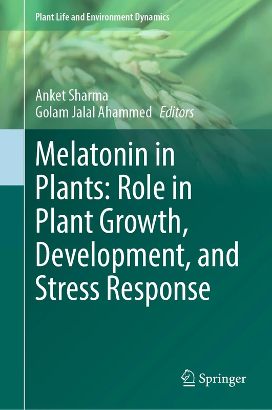 Melatonin in Plants: Role in Plant Growth, Development, and Stress Response (Plant Life and Environment Dynamics)