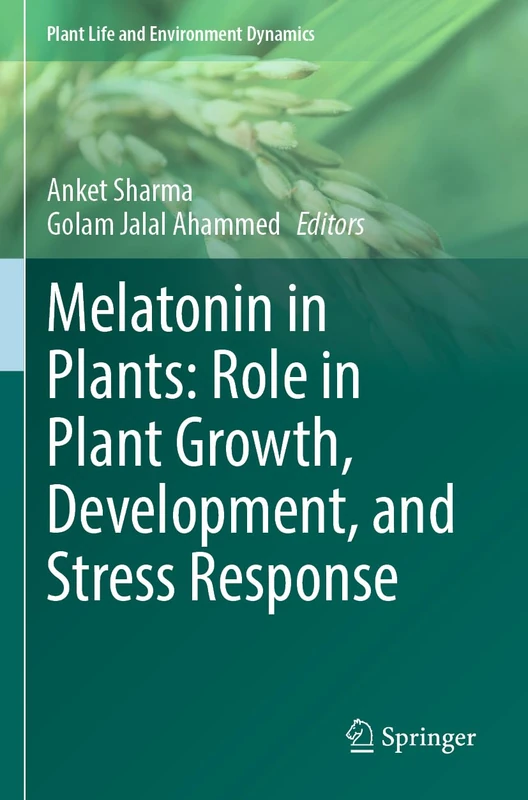 Melatonin in Plants: Role in Plant Growth, Development, and Stress Response (Plant Life and Environment Dynamics)