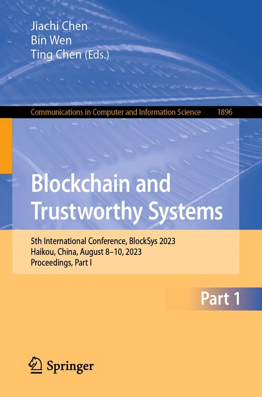 Blockchain and Trustworthy Systems: 5th International Conference, BlockSys 2023, Haikou, China, August 8–10, 2023, Proceedings, Part I: 1896 (Communications in Computer and Information Science, 1896)