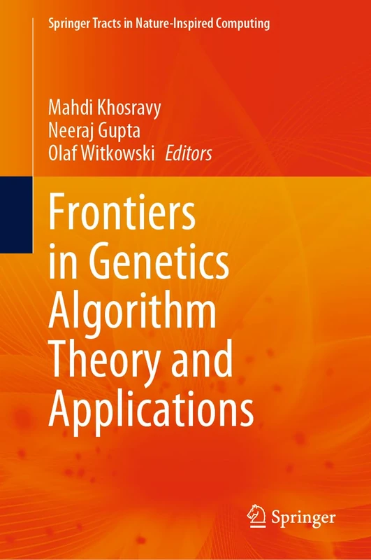 Frontiers in Genetics Algorithm Theory and Applications (Springer Tracts in Nature-Inspired Computing)