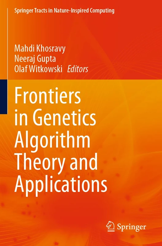 Frontiers in Genetics Algorithm Theory and Applications (Springer Tracts in Nature-Inspired Computing)