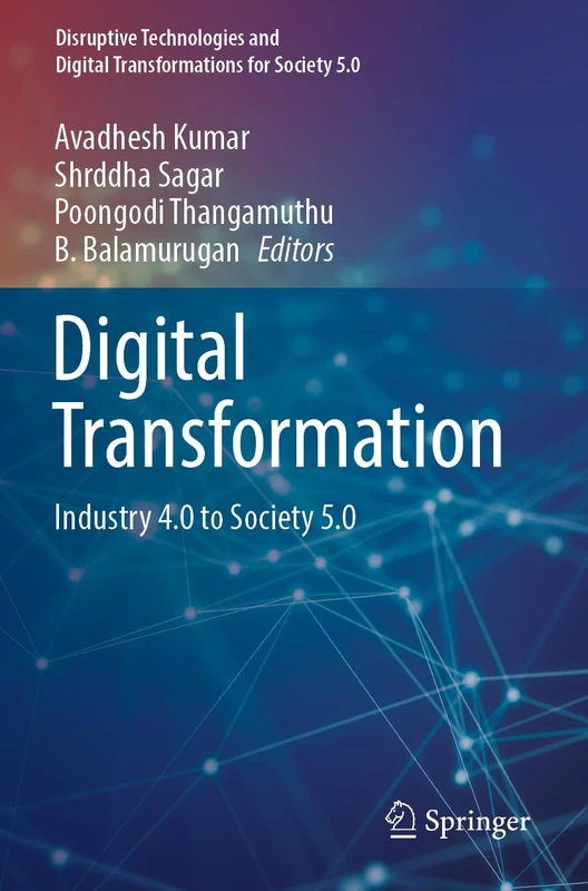 Digital Transformation: Industry 4.0 to Society 5.0 (Disruptive Technologies and Digital Transformations for Society 5.0) - Image 1
