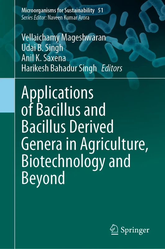 Applications of Bacillus and Bacillus Derived Genera in Agriculture, Biotechnology and Beyond: 51 (Microorganisms for Sustainability, 51)