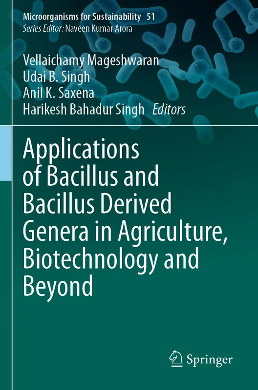 Applications of Bacillus and Bacillus Derived Genera in Agriculture, Biotechnology and Beyond: 51 (Microorganisms for Sustainability, 51)