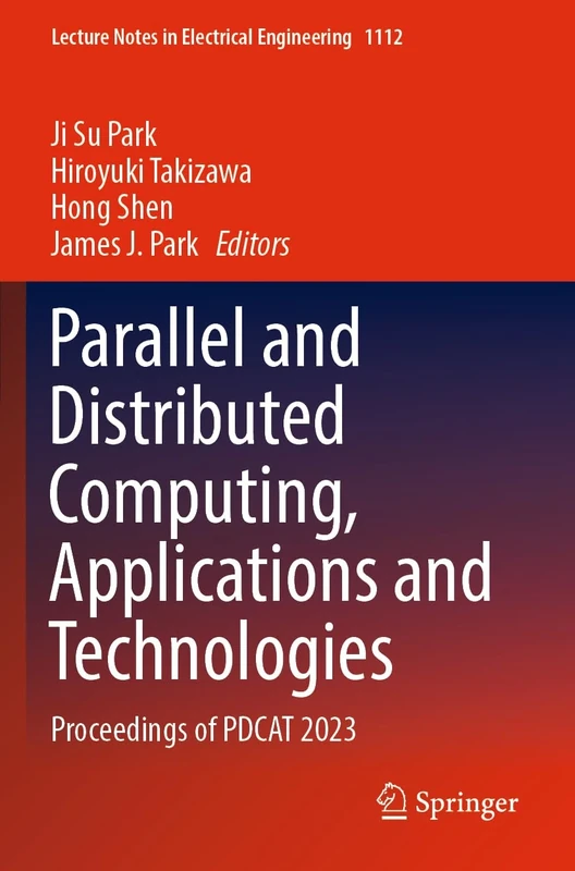 Parallel and Distributed Computing, Applications and Technologies: Proceedings of PDCAT 2023: 1112 (Lecture Notes in Electrical Engineering, 1112)