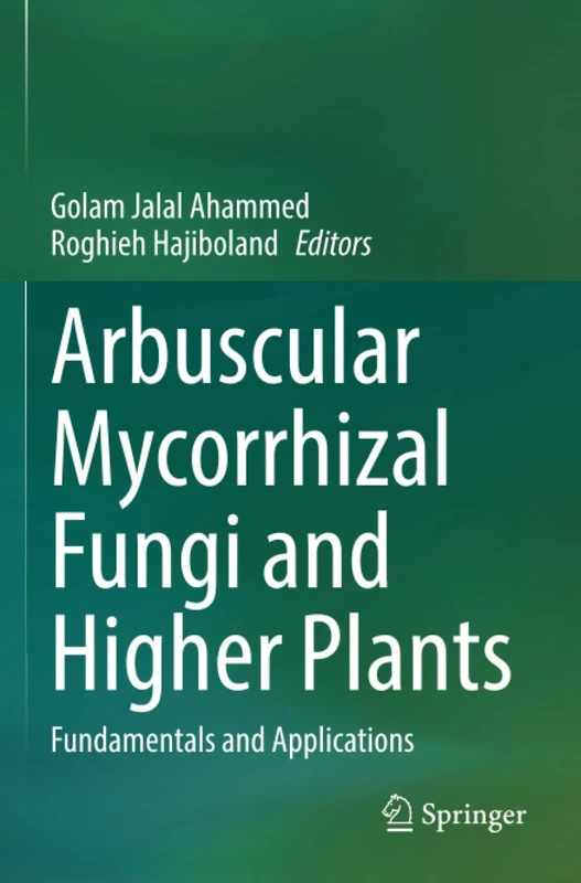 Arbuscular Mycorrhizal Fungi and Higher Plants: Fundamentals and Applications