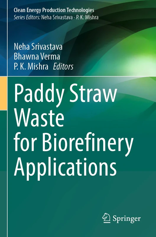 Paddy Straw Waste for Biorefinery Applications (Clean Energy Production Technologies)