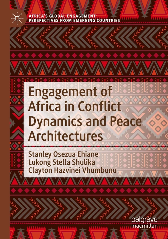 Engagement of Africa in Conflict Dynamics and Peace Architectures (Africa's Global Engagement: Perspectives from Emerging Countries)