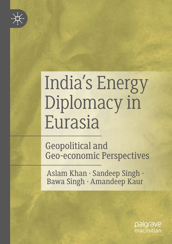 India’s Energy Diplomacy in Eurasia: Geopolitical and Geo-economic Perspectives