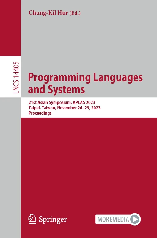 Programming Languages and Systems: 21st Asian Symposium, APLAS 2023, Taipei, Taiwan, November 26–29, 2023, Proceedings: 14405 (Lecture Notes in Computer Science, 14405) - Image 1