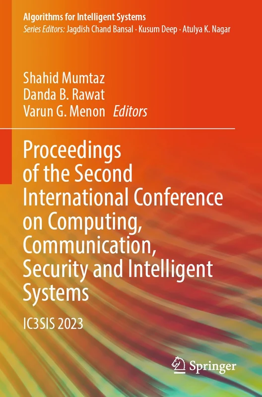 Proceedings of the Second International Conference on Computing, Communication, Security and Intelligent Systems: IC3SIS 2023 (Algorithms for Intelligent Systems)