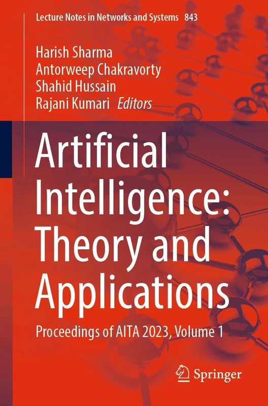 Artificial Intelligence: Theory and Applications: Proceedings of AITA 2023, Volume 1: 843 (Lecture Notes in Networks and Systems, 843)