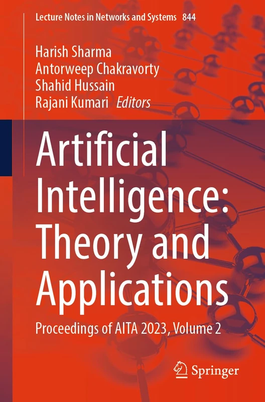 Artificial Intelligence: Theory and Applications: Proceedings of AITA 2023, Volume 2: 844 (Lecture Notes in Networks and Systems, 844)
