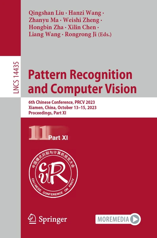 Pattern Recognition and Computer Vision: 6th Chinese Conference, PRCV 2023, Xiamen, China, October 13–15, 2023, Proceedings, Part XI: 14435 (Lecture Notes in Computer Science, 14435)