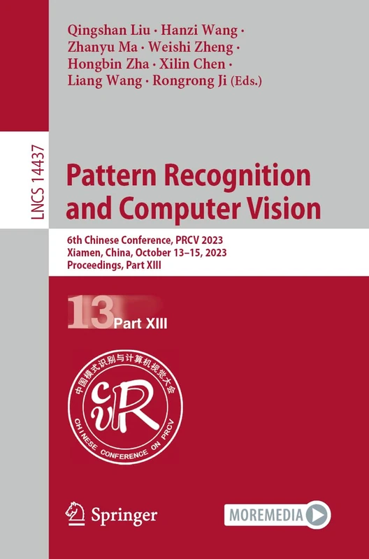 Pattern Recognition and Computer Vision: 6th Chinese Conference, PRCV 2023, Xiamen, China, October 13–15, 2023, Proceedings, Part XIII: 14437 (Lecture Notes in Computer Science, 14437)