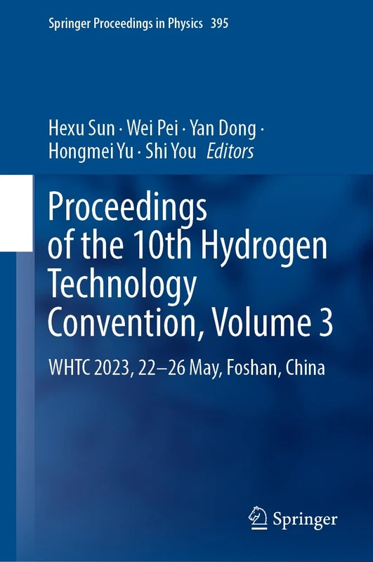 Proceedings of the 10th Hydrogen Technology Convention, Volume 3: WHTC 2023, 22-26 May, Foshan, China: 395 (Springer Proceedings in Physics, 395)