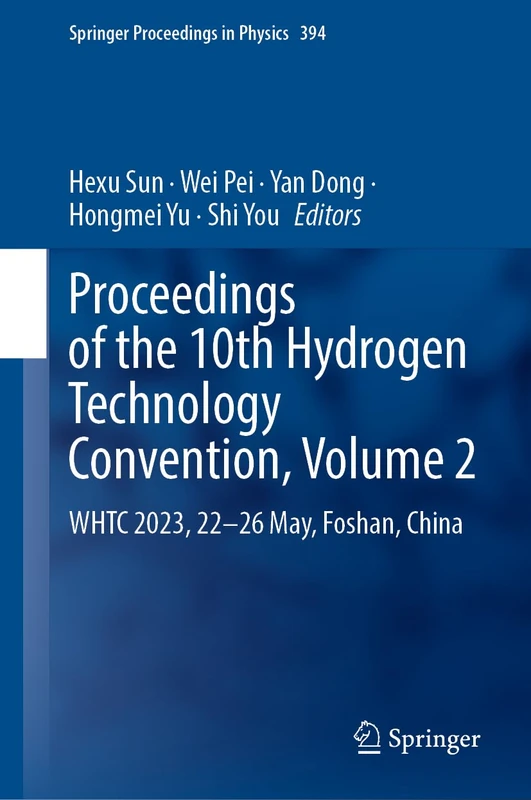 Proceedings of the 10th Hydrogen Technology Convention, Volume 2: WHTC 2023, 22–26 May, Foshan, China: 394 (Springer Proceedings in Physics, 394)