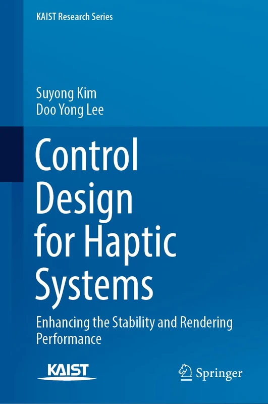 Control Design for Haptic Systems: Enhancing the Stability and Rendering Performance (KAIST Research Series)