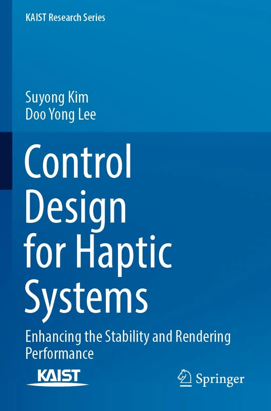 Control Design for Haptic Systems: Enhancing the Stability and Rendering Performance (KAIST Research Series)
