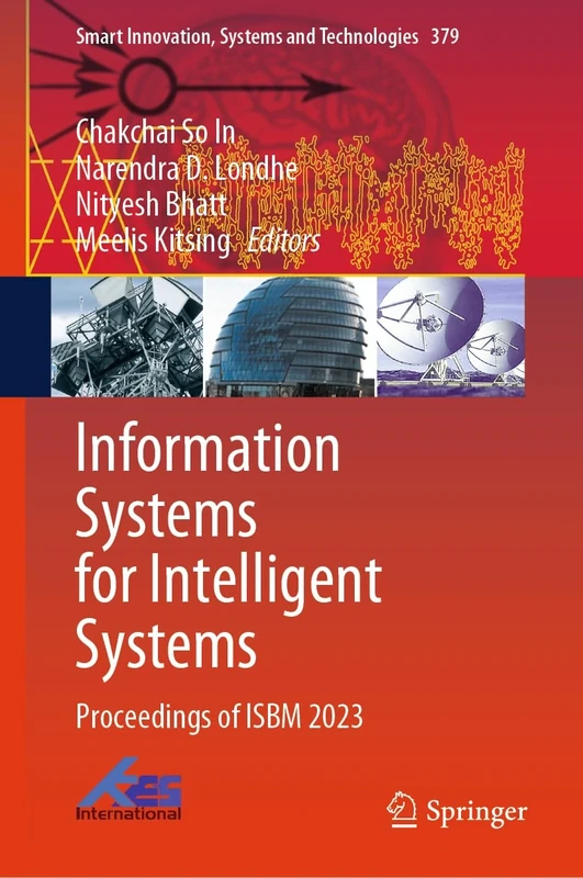 Information Systems for Intelligent Systems: Proceedings of ISBM 2023: 379 (Smart Innovation, Systems and Technologies, 379)