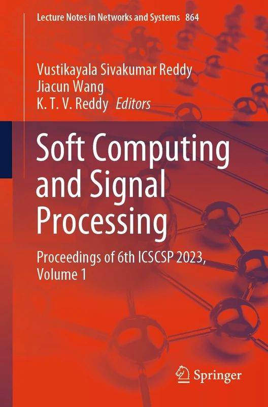 Soft Computing and Signal Processing: Proceedings of 6th ICSCSP 2023, Volume 1: 864 (Lecture Notes in Networks and Systems, 864)