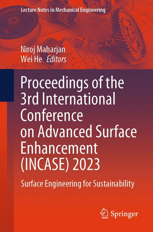 Proceedings of the 3rd International Conference on Advanced Surface Enhancement (INCASE) 2023: Surface Engineering for Sustainability (Lecture Notes in Mechanical Engineering)