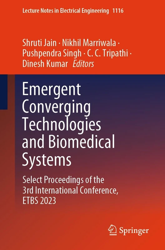 Emergent Converging Technologies and Biomedical Systems: Select Proceedings of the 3rd International Conference, ETBS 2023: 1116 (Lecture Notes in Electrical Engineering, 1116)