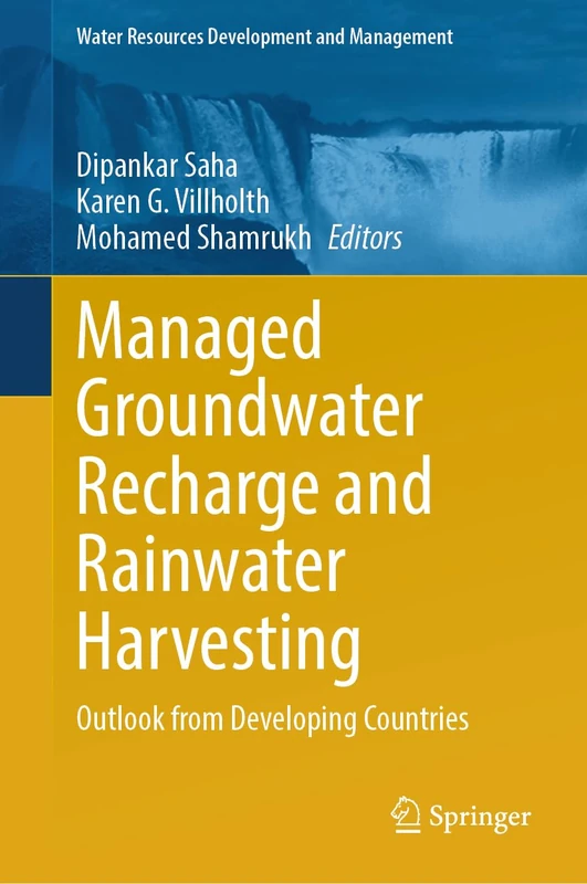 Managed Groundwater Recharge and Rainwater Harvesting: Outlook from Developing Countries (Water Resources Development and Management)