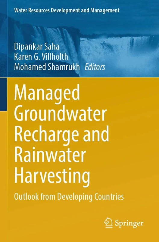 Managed Groundwater Recharge and Rainwater Harvesting: Outlook from Developing Countries (Water Resources Development and Management)