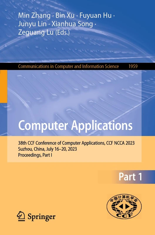 Computer Applications: 38th CCF Conference of Computer Applications, CCF NCCA 2023, Suzhou, China, July 16–20, 2023, Proceedings, Part I: 1959 ... in Computer and Information Science, 1959)