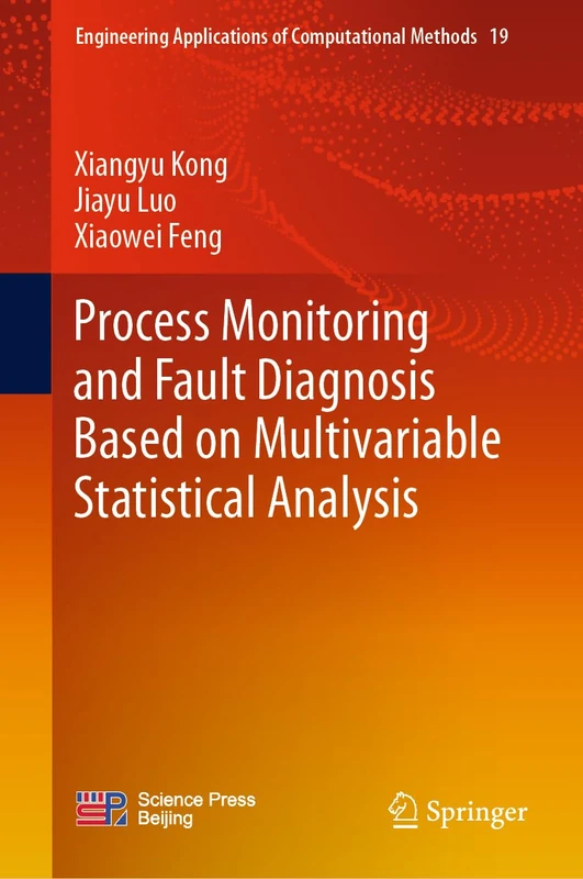 Process Monitoring and Fault Diagnosis Based on Multivariable Statistical Analysis: 19 (Engineering Applications of Computational Methods, 19)