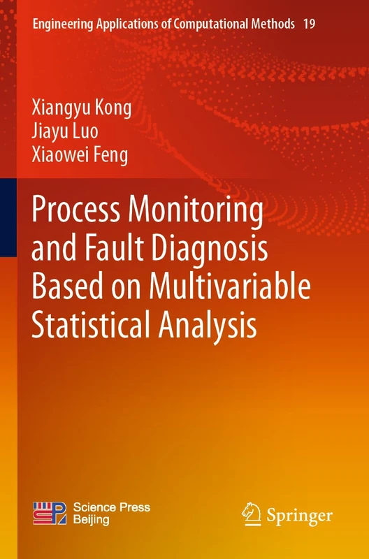 Process Monitoring and Fault Diagnosis Based on Multivariable Statistical Analysis: 19 (Engineering Applications of Computational Methods, 19)