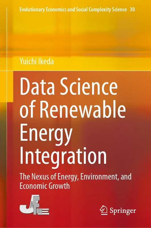 Data Science of Renewable Energy Integration: The Nexus of Energy, Environment, and Economic Growth: 30 (Evolutionary Economics and Social Complexity Science, 30)