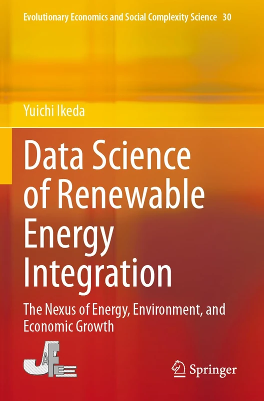 Data Science of Renewable Energy Integration: The Nexus of Energy, Environment, and Economic Growth: 30 (Evolutionary Economics and Social Complexity Science, 30)