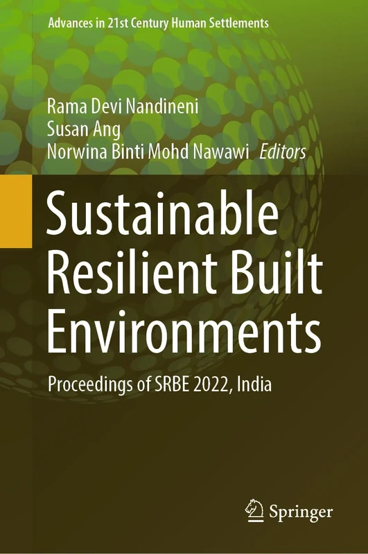 Sustainable Resilient Built Environments: Proceedings of SRBE 2022, India (Advances in 21st Century Human Settlements)