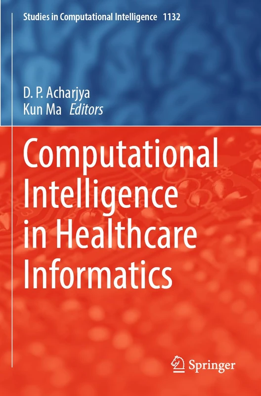 Computational Intelligence in Healthcare Informatics: 1132 (Studies in Computational Intelligence, 1132)