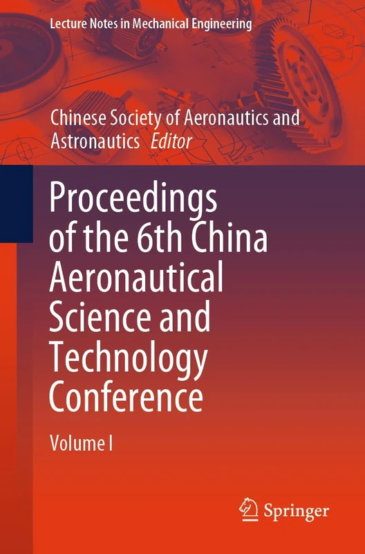Proceedings of the 6th China Aeronautical Science and Technology Conference: Volume I (Lecture Notes in Mechanical Engineering)