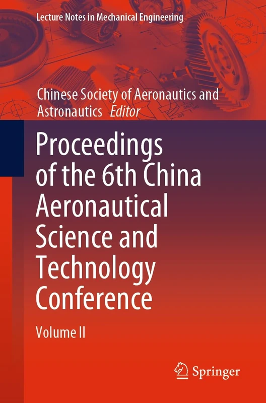 Proceedings of the 6th China Aeronautical Science and Technology Conference: Volume II (Lecture Notes in Mechanical Engineering)