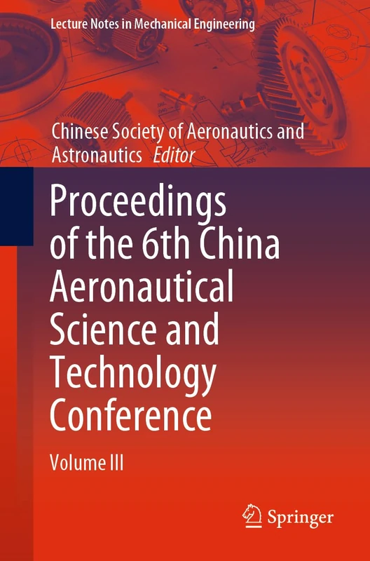 Proceedings of the 6th China Aeronautical Science and Technology Conference: Volume III (Lecture Notes in Mechanical Engineering)