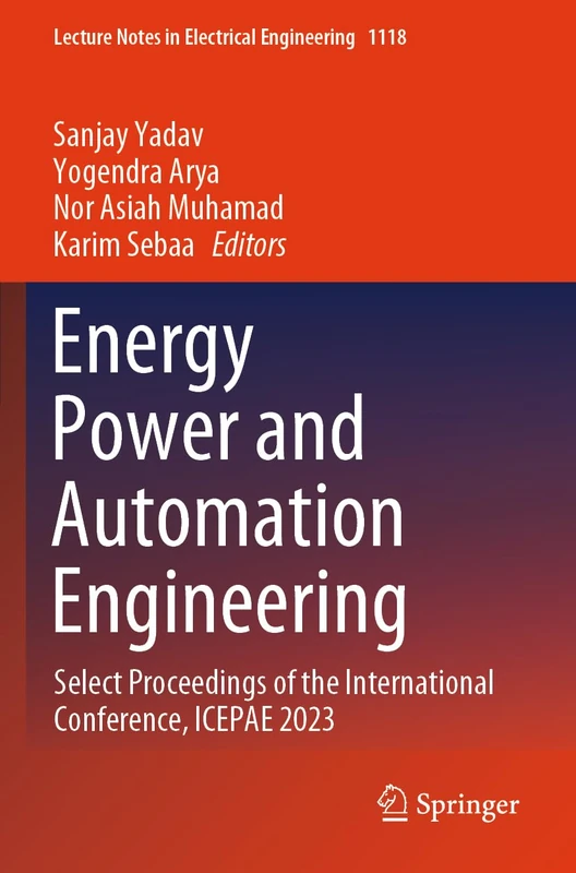 Energy Power and Automation Engineering: Select Proceedings of the International Conference, ICEPAE 2023: 1118 (Lecture Notes in Electrical Engineering, 1118)