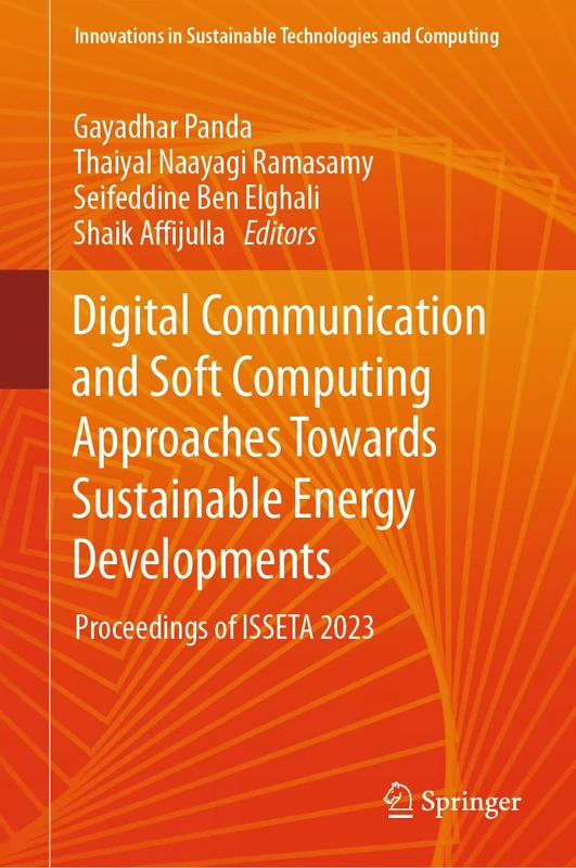 Digital Communication and Soft Computing Approaches Towards Sustainable Energy Developments: Proceedings of ISSETA 2023 (Innovations in Sustainable Technologies and Computing)